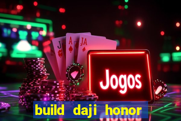 build daji honor of kings